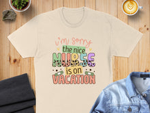 Load image into Gallery viewer, Cream t-shirt with "I'm sorry the nice nurse is on vacation" text.
