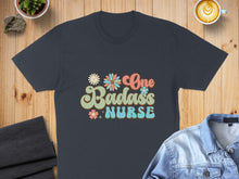 Load image into Gallery viewer, Graphic tee with "One Badass Nurse" text and floral accents.