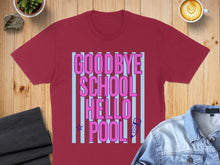 Load image into Gallery viewer, Maroon t-shirt with "GOODBYE SCHOOL HELLO POOL" text on blue stripes.