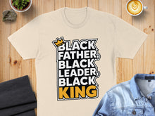 Load image into Gallery viewer, Cream t-shirt with "Black Father, Black Leader, Black King" text.