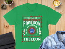 Load image into Gallery viewer, Green t-shirt with "You cannot separate peace and freedom. No one can be at peace unless he has his freedom."