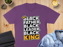 Load image into Gallery viewer, Purple t-shirt with text "BLACK FATHER, BLACK LEADER, BLACK KING".