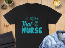 Load image into Gallery viewer, Black t-shirt with "Oh Honey, I am NURSE" in teal text.