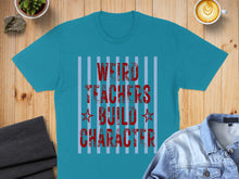 Load image into Gallery viewer, Teal t-shirt with red text "Weird Teachers Build Character" and blue stripes.