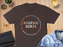 Load image into Gallery viewer, Brown t-shirt with "HOSPICE NURSE" in a circle with "YOUR LIFE IS WORTH MY TIME"
