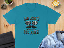 Load image into Gallery viewer, Teal t-shirt with sunglasses, mustache, and "DAD JOKES? YOU MEAN RAD JOKES!" text.