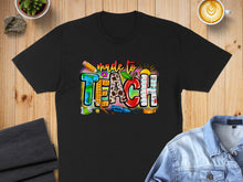 Load image into Gallery viewer, Colorful Made To Teach Educator Design T-Shirts