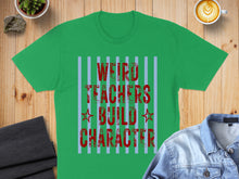 Load image into Gallery viewer, Green t-shirt with red text "Weird Teachers Build Character".