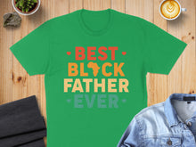 Load image into Gallery viewer, Green t-shirt with "BEST BLACK FATHER EVER" text and Africa map graphic.