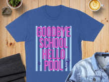 Load image into Gallery viewer, Blue t-shirt with "Goodbye School Hello Pool" text and pencil graphic.