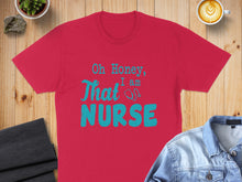 Load image into Gallery viewer, Red t-shirt with teal text: "Oh Honey, I am a Nurse"