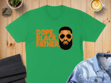 Load image into Gallery viewer, Green t-shirt with "Dope. Black. Father." text and a man's portrait.