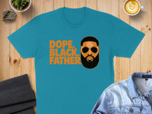 Load image into Gallery viewer, Teal t-shirt with "Dope. Black. Father." text and a graphic of a man.