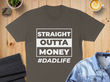 Load image into Gallery viewer, Dark grey t-shirt with "STRAIGHT OUTTA MONEY #DADLIFE" in white text.