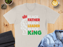 Load image into Gallery viewer, T-shirt with text Black Father Leader, Black King, and lion graphic.