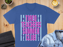 Load image into Gallery viewer, Blue t-shirt with "Tired Teachers Summer Club" text and stripes.