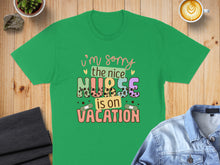 Load image into Gallery viewer, Green t-shirt with text "I'm sorry the nice nurse is on vacation."