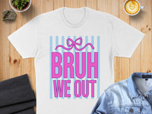 Load image into Gallery viewer, White t-shirt with pink text "BRUH WE OUT" over blue stripes and bow.