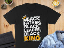 Load image into Gallery viewer, Black Father, Black Leader, Black King graphic t-shirt.