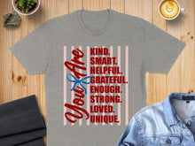 Load image into Gallery viewer, Grey t-shirt with red text "You Are Kind. Smart. Helpful. Grateful. Enough. Strong. Loved. Unique."