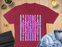 Load image into Gallery viewer, Burgundy t-shirt with "TIRED TEACHERS SUMMER CLUB" text in pink and blue.