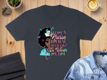 Load image into Gallery viewer, T-shirt with nurse graphic and butterflies, reading "I Became a Nurse Because Your Life is Worth My Time."