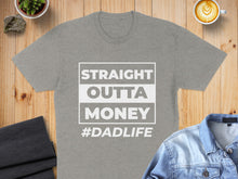 Load image into Gallery viewer, Gray t-shirt with white text: "STRAIGHT OUTTA MONEY #DADLIFE".