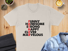 Load image into Gallery viewer, Cream t-shirt with "FUNNY HANDSOME STRONG HAPPY FATHER CLEVER MARVELOUS" printed in red and black text.