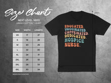 Load image into Gallery viewer, Unisex Next Level 3600 t-shirt size chart with "Educated. Vaccinated. Caffeinated. Dedicated. Hospice Nurse." graphic.