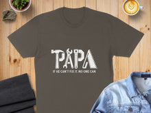 Load image into Gallery viewer, Papa If He Can't Fix It, No One Can t-shirt.