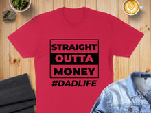 Load image into Gallery viewer, Red t-shirt with "STRAIGHT OUTTA MONEY #DADLIFE" text.