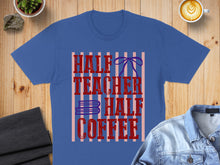 Load image into Gallery viewer, Blue t-shirt with "Half Teacher Half Coffee" text and stripes.