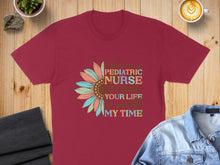 Load image into Gallery viewer, Burgundy t-shirt with "I became a pediatric nurse because your life is worth my time" text and sunflower design.