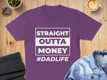 Load image into Gallery viewer, Purple t-shirt with "STRAIGHT OUTTA MONEY #DADLIFE" graphic.