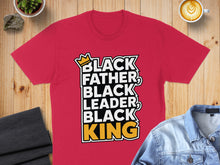 Load image into Gallery viewer, Red t-shirt with "BLACK FATHER BLACK LEADER BLACK KING" text and crown graphic.