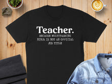 Load image into Gallery viewer, Black t-shirt with white text: "Teacher. Because multitasking ninja is not an official job title."