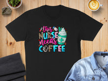 Load image into Gallery viewer, Black t-shirt with "This nurse needs coffee" text and coffee cup graphic.