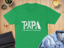 Load image into Gallery viewer, Green t-shirt with "PAPA" text and tools, "IF HE CAN'T FIX IT, NO ONE CAN."