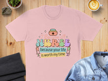 Load image into Gallery viewer, Pink t-shirt with "I Became A NURSE because your life is worth my time" text.