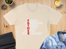 Load image into Gallery viewer, Cream t-shirt with "FUNNY HANDSOME HAPPY CLEVER MARVELOUS FATHER" text.