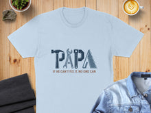 Load image into Gallery viewer, Light blue t-shirt with "PAPA" in tools, and "If he can't fix it, no one can."