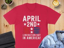 Load image into Gallery viewer, Red t-shirt with "April 2nd Liberation Day in America!" and distressed stars.