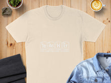 Load image into Gallery viewer, Cream t-shirt with "Te Ac H Er" periodic table elements and "the inspirational element".