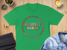 Load image into Gallery viewer, Green t-shirt with "Hospice Nurse" and a circular saying.