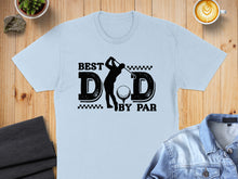 Load image into Gallery viewer, Light blue t-shirt with "BEST DAD BY PAR" text and a golfer illustration.