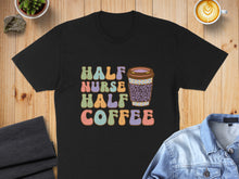 Load image into Gallery viewer, Black t-shirt with colorful "Half Nurse Half Coffee" text and a coffee cup.