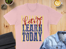 Load image into Gallery viewer, Pink t-shirt with "Let's Learn Today" text and a bow graphic.