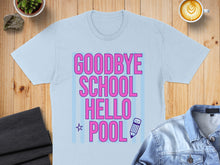 Load image into Gallery viewer, Light blue t-shirt with "Goodbye School Hello Pool" text and a pencil.