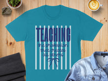 Load image into Gallery viewer, Teal t-shirt with "Teaching the profession that creates all others" text and blue stripes.