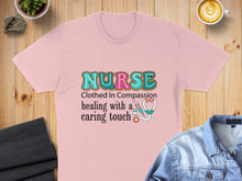Load image into Gallery viewer, Pink t-shirt with "Nurse Clothed in Compassion healing with a caring touch" text and stethoscope.